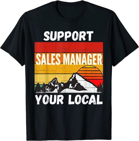 Support Your Local Sales Manager T-Shirt