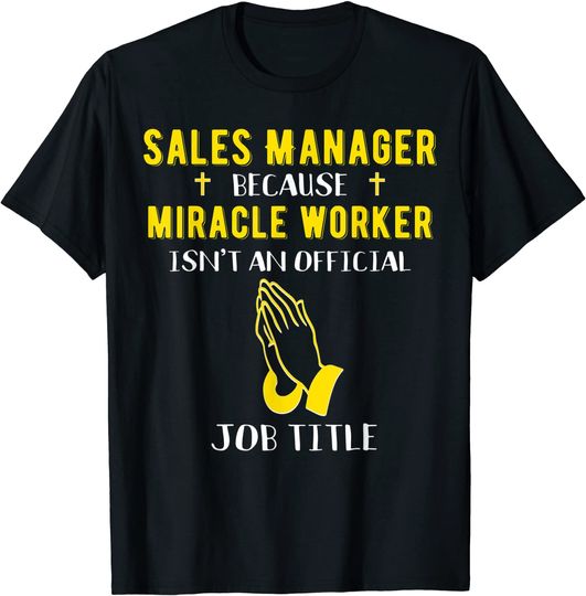 Sales Manager Because Miracle Worker Isn't A Job Title T-Shirt
