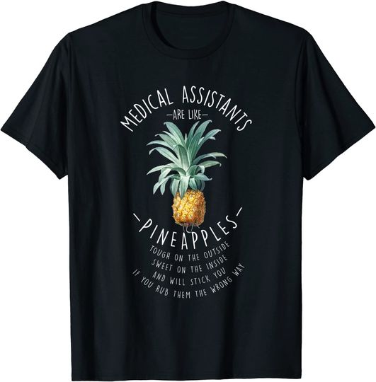 Medical Assistants are Like Pineapples T-Shirt