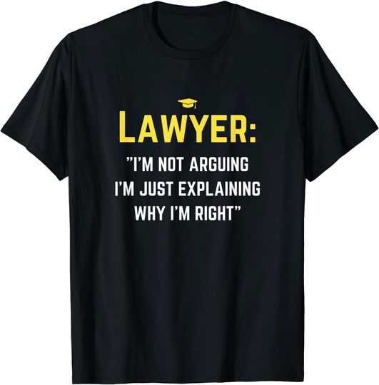 Lawyer I'm Not Arguing Funny Lawyer Graduation Explain Right T-Shirt