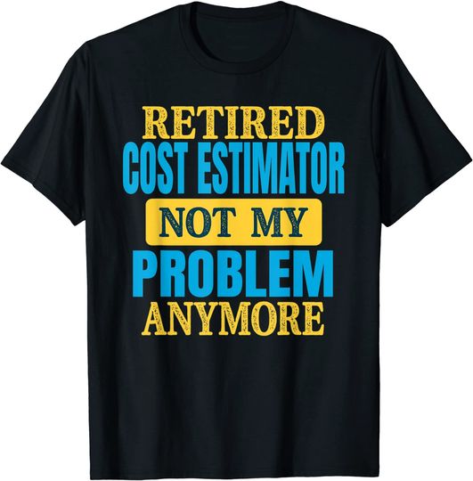 Funny Retired Cost Estimator Joke Retirement Party T-Shirt