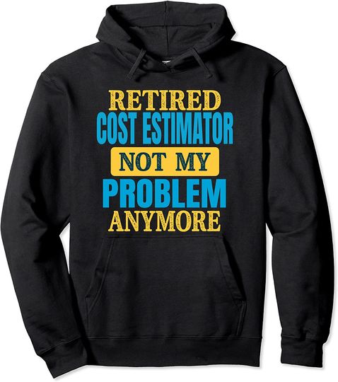 Funny Retired Cost Estimator Joke Retirement Party Pullover Hoodie
