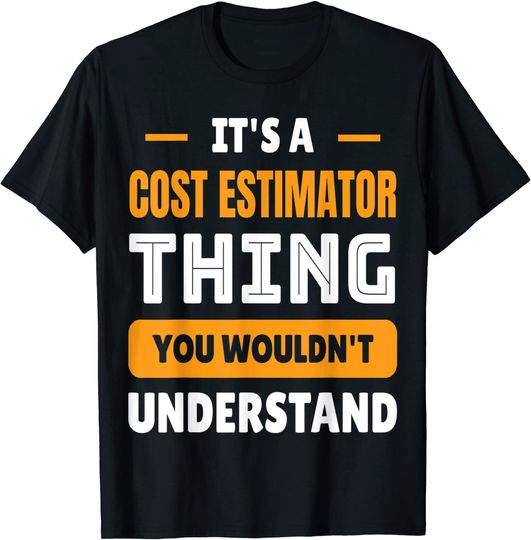 It's A Cost Estimator Thing You Wouldn't Understand T-Shirt