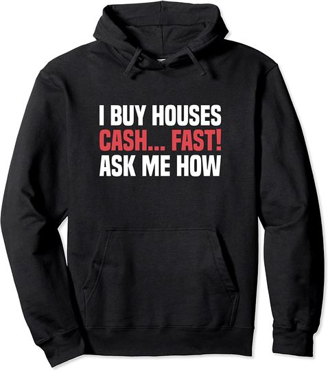 I Buy Houses Cash Fast Ask Me How Real Estate Agent Pullover Hoodie