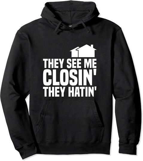 They See Me Closin' They Hatin' Real Estate Agent Pullover Hoodie