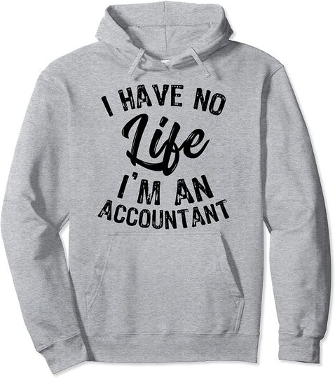 I Have No Life I'm An Accountant, Funny Accounting Pullover Hoodie