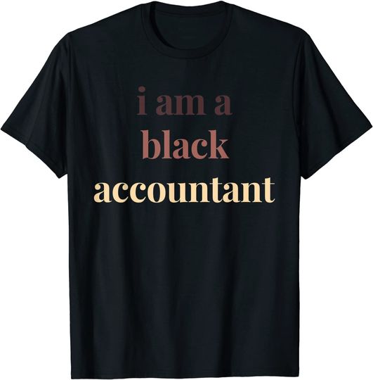 I Am A Black Accountant Black History Month Accountants T-Shirt