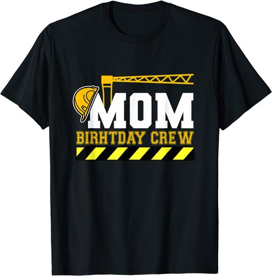 Mom Birthday Crew Construction Worker Hosting Party T Shirt
