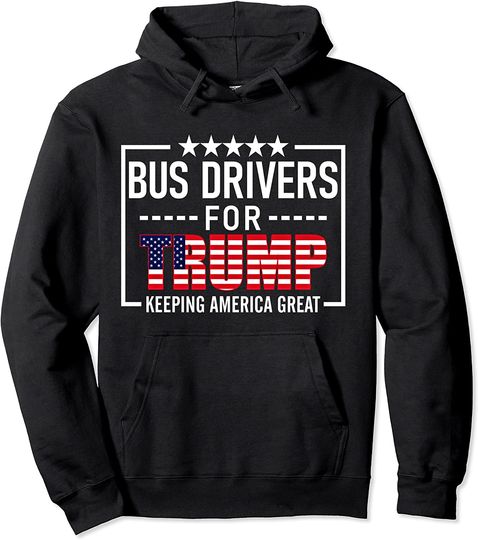 Bus Drivers For Trump Conservative Gift Trump 2020 Election Pullover Hoodie