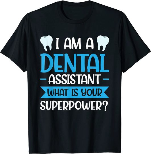 Dental assistant superpower Dental Assistant T-Shirt
