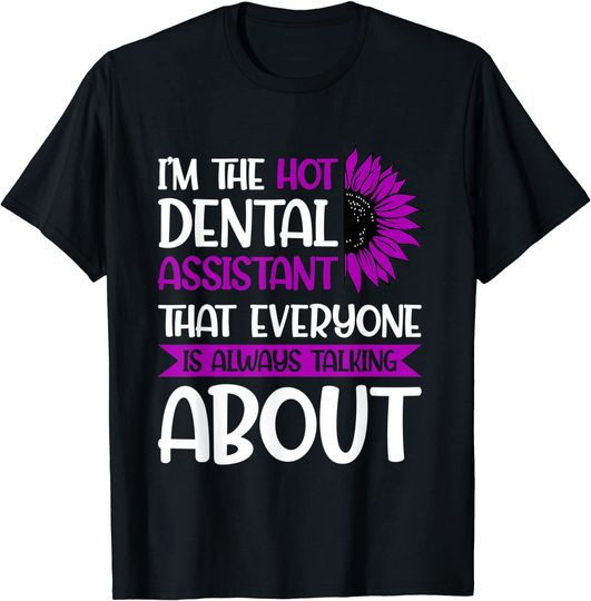 I'm the hot Dental assistant Dental Assistant T-Shirt
