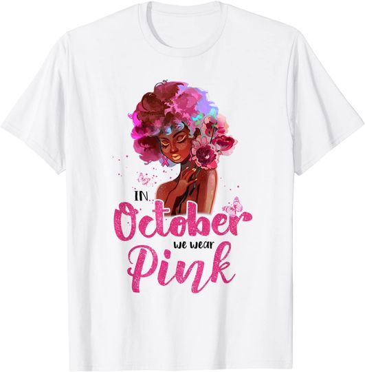 Breast Cancer Awareness In October We Wear Pink Black Woman T Shirt