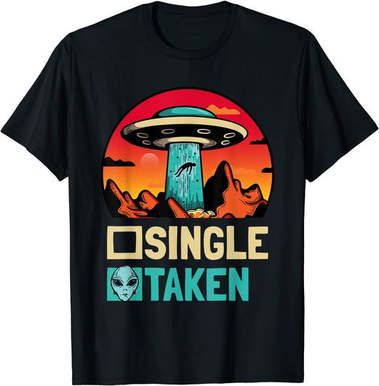 Single Or Taken - Alien UFO Valentine's Day T-Shirt