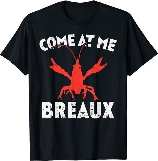 Come At Me Breaux Crawfish Mardi Gras Carnival Lobster T-Shirt