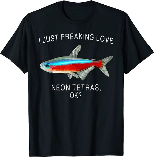 Funny I Just Freaking Love Neon Tetra Ok? T-Shirt
