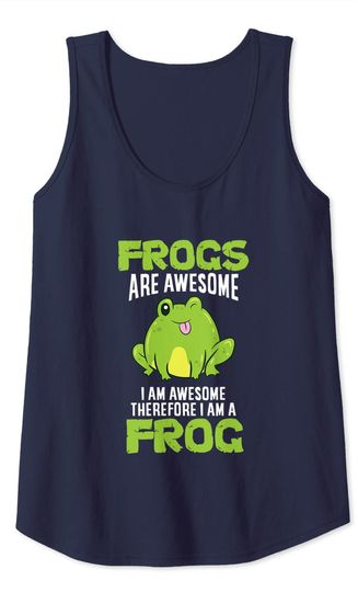 Frogs Are Awesome I'm Awesome Therefore I Am A Frog Tank Top
