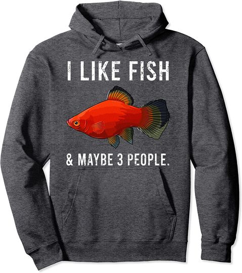 Funny I Like Platies Fish And Maybe 3 People Pullover Hoodie