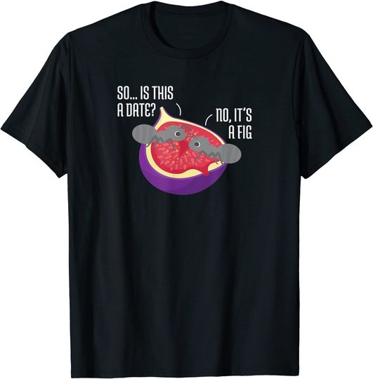 Insect Pun Ants Dating Fig Joke T Shirt