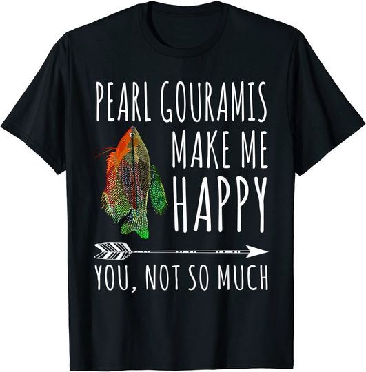Pearl Gourami Make Me Happy You Not So Much T-Shirt