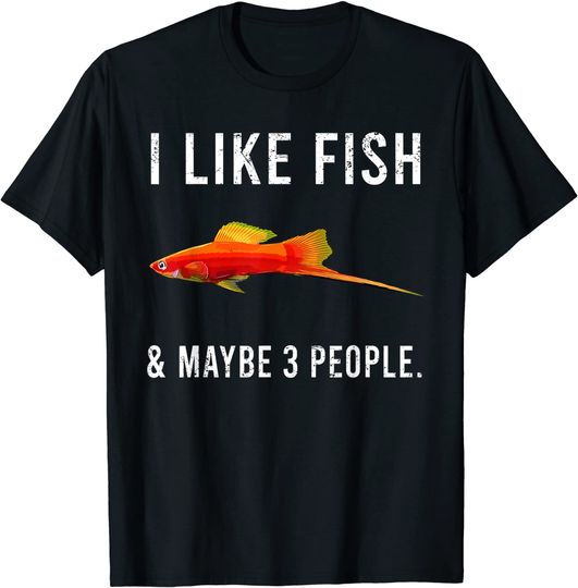 Funny I Like Swordtails Fish And Maybe 3 People T-Shirt