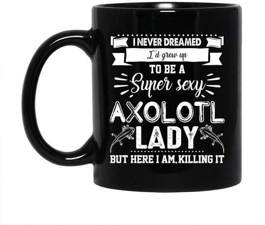Axolotl Decorative Coffee Mug Gift Ideas, I'd Grow Up To Be A Axolotl Teacup