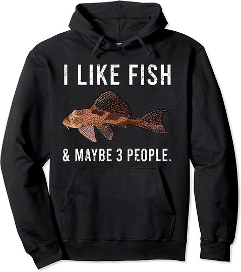 I Like Plecostomus Fish And Maybe 3 People Pullover Hoodie