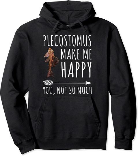 Plecostomus Make Me Happy You Not So Much Pullover Hoodie