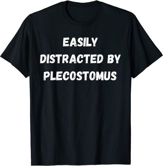 Easily Distracted By Plecostomus T-Shirt