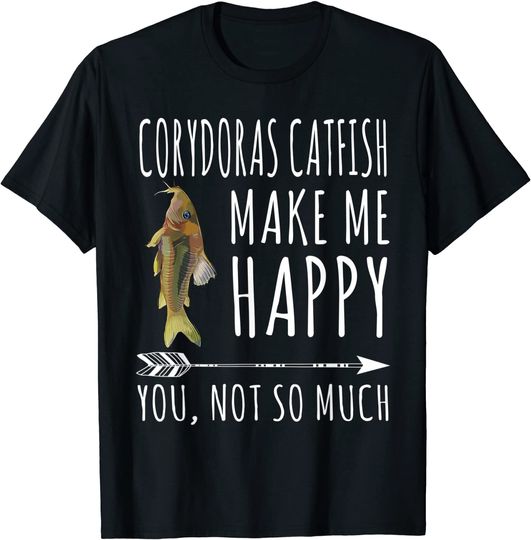 Corydoras Catfish Make Me Happy You Not So Much T-Shirt