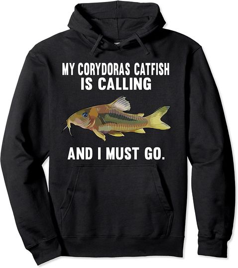 My Corydoras Catfish Is Calling And I Must Go Pullover Hoodie