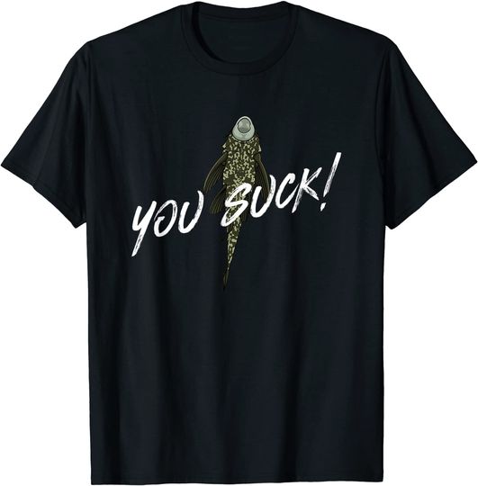 You Suck Plecostomus Catfish T-Shirt