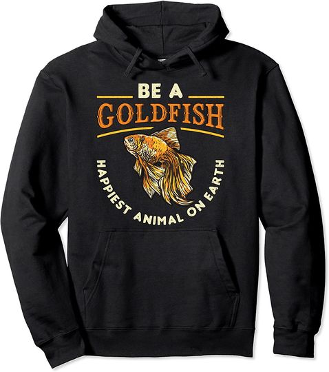 Be A Goldfish Cute Goldfish Pullover Hoodie