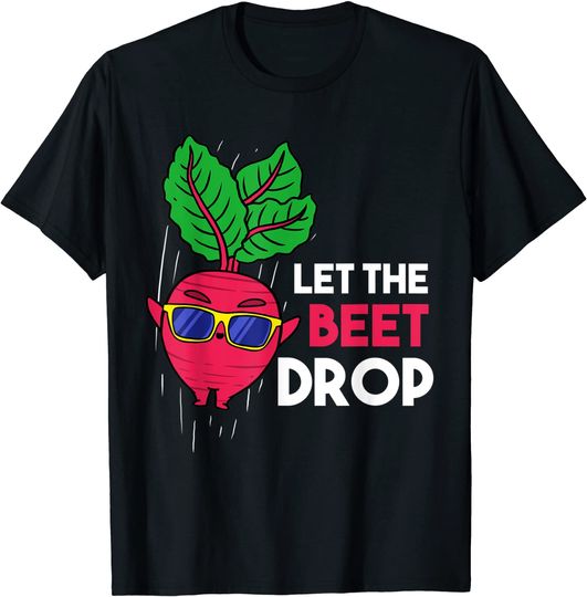 Let The Beet Drop Gardener T-Shirt