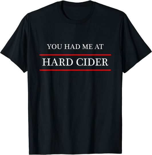 You Had Me At Hard Cider T Shirt