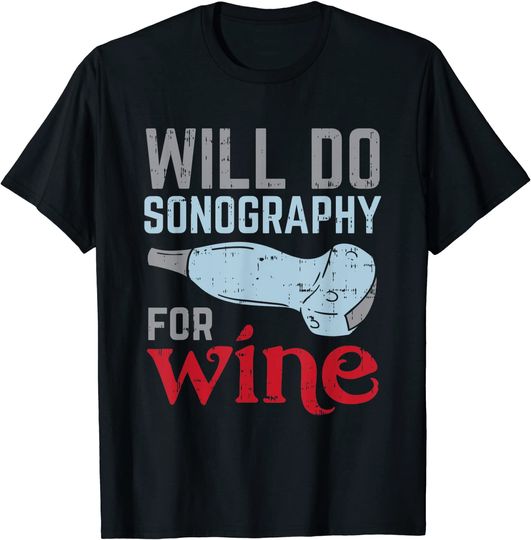 Will Do Sonography For Wine T Shirt