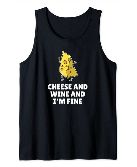 Cheese And Wine And I'm Fine Tank Top
