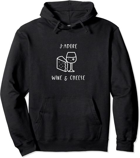 J'adore Wine and Cheese Pullover Hoodie