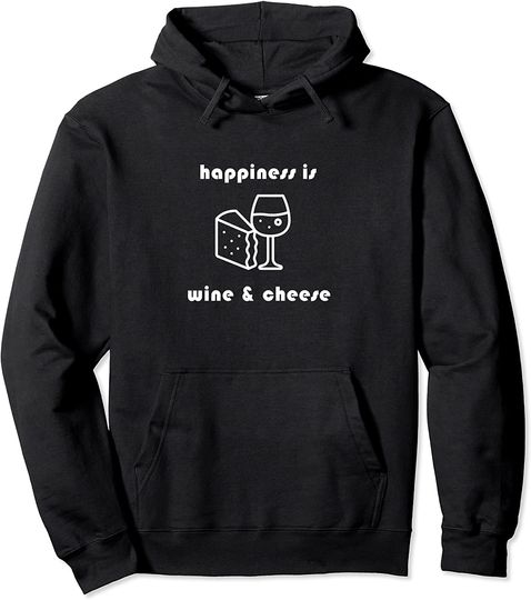 Happiness is Wine and Cheese Pullover Hoodie
