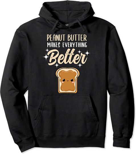 Peanut Butter Makes Everything Better Pullover Hoodie