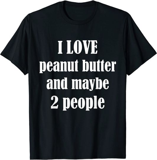 I Love Peanut Butter Funny T-Shirt