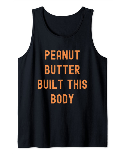 Peanut Butter Built This Body Tank Top