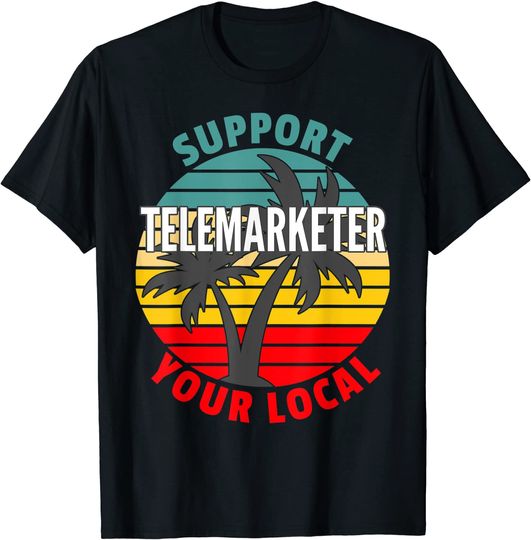 Telemarketer Support Your Local T Shirt