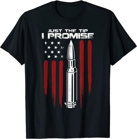 Just The Tip I Promise Bullet Gun Rights American Flag T Shirt