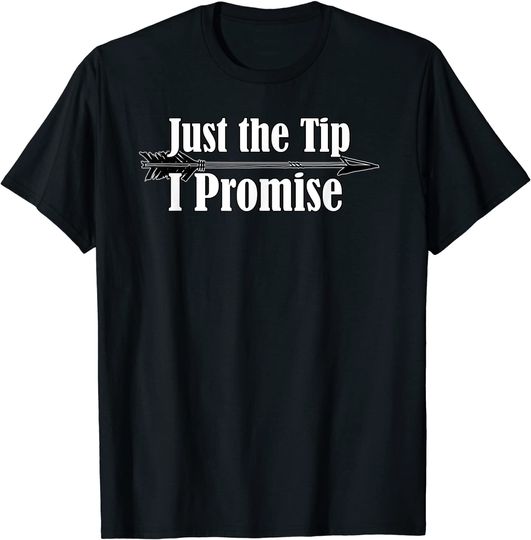 Just the Tip I Promise Bow Hunters Archery T Shirt