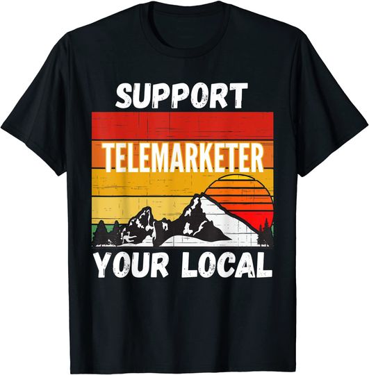 Support Your Local Telemarketer T Shirt