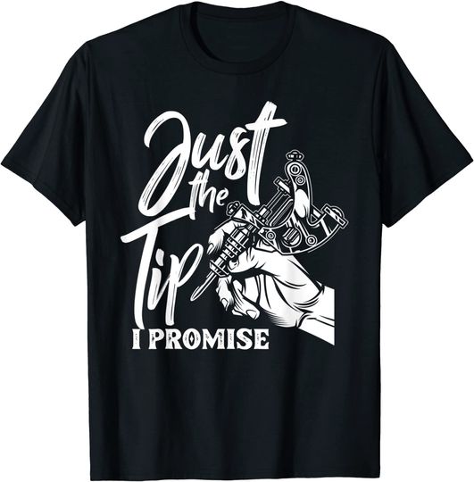 Just The Tip I Promise Saying Tattoo T Shirt