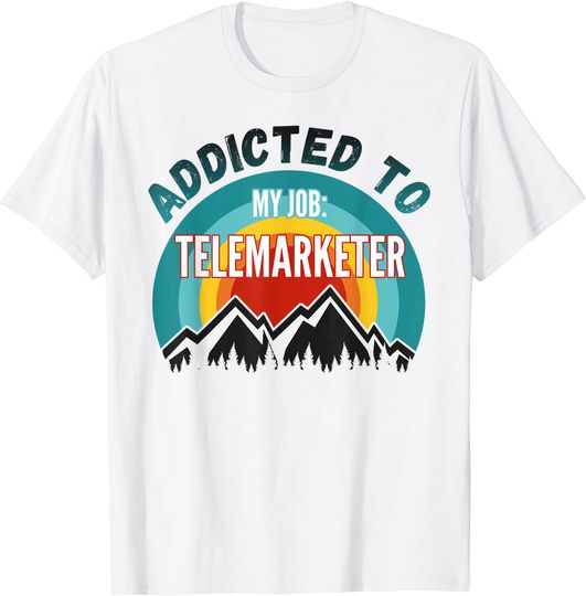 Addicted To My Job Telemarketer T Shirt