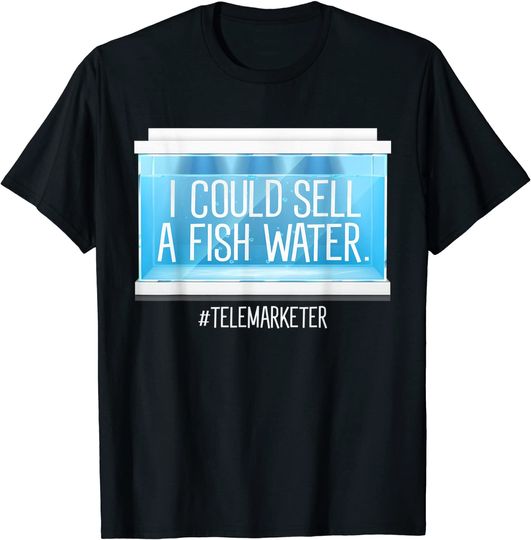 I Could Sell A Fish Water Telemarketer TT Shirt