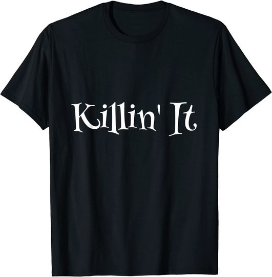 Killin' It Inspirational Motivational QuoteT Shirt
