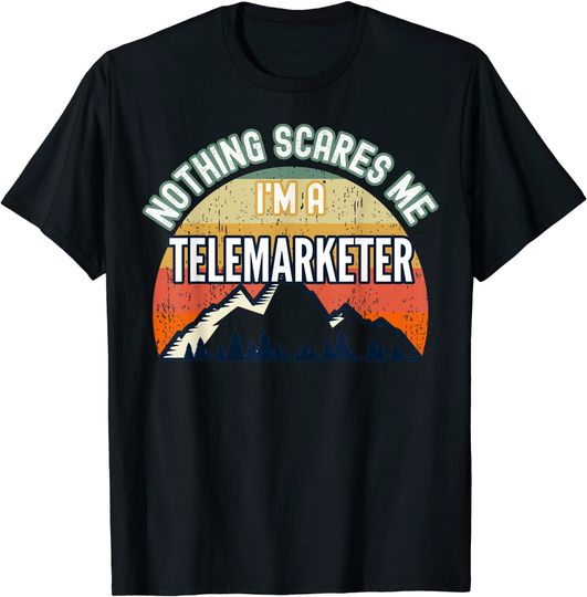 Nothing Scares Me I'm A Telemarketer T Shirt